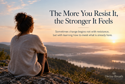 The More You Resist It, the Stronger It Feels